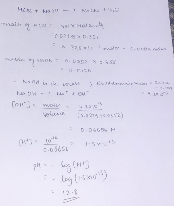HCN + NaOH - Na CN + H₂O moles of HCN = Volx Molarity = 0.027 9 x 0.301 =8.398x10-3 moles = 0.008u molar moles of NaOH = 0.03
