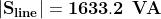 \mathbf{\left |S_{line} \right |=1633.2 \: \: VA}