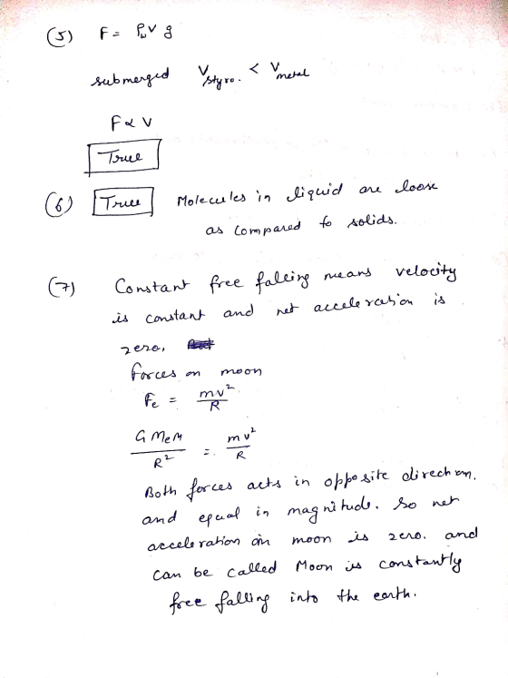 F = pv g submerged metal Ystyro. Fav True (6) True Molecules in liquid are loose as compared to solids. (7) Constant free fal