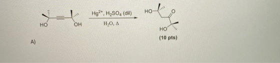 HOA AN Hg2*, H₂SO4 (dil) H2O, A HO) OH HO (10 pts) A)