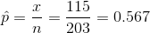 \hat p = \frac{x}{n} = \frac{115}{203} = 0.567