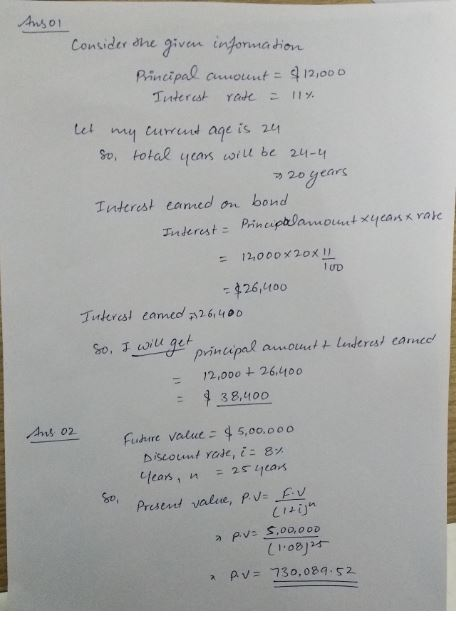 Ansol Consider the given information Principal c ount = $12,000 Interest rate = 114. let my current age is 24 So total years