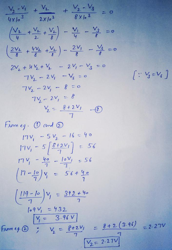 -V, + + V₂ - V3 8x103 4x103 V₂ 2X/03 ₂ V₂ 8 + = 4 4 (2) - 2 - 8 2 + 4 + 2 2V, - 3=0 7V2 - 2V - Vs = 0 7₂ - 2v, - 8 50 7₂ - 2V