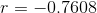 r=-0.7608