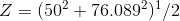 Z = (50² + 76.089-1/2