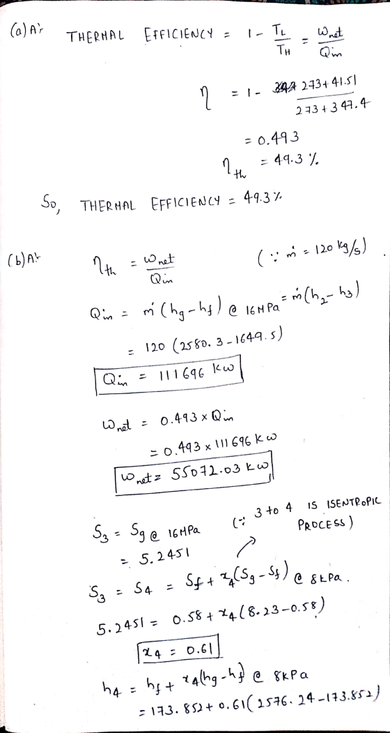 (a) A: THERMAL EFFICIENCY = I-T , Wnet TH - Ein n = 1- 34A 2434 41.51 273 +3 47.4 = 0.493 = 49.3% n So THERMAL EFFICIENCY =