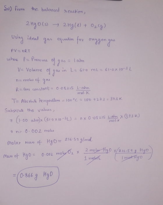Sal) from the balanced reaction, 249 0(s) → 2Hg (1) + O2(g) Using ideal gas equation for oxygen gas PV=nRT where P = Pressure