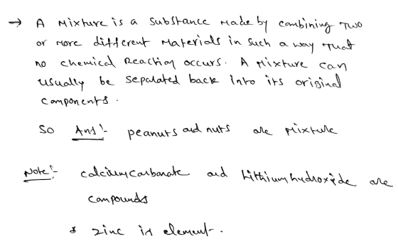 → A mixture is a substance made by combining two or more different Materials in such a way that no Chemical reaction occurs.