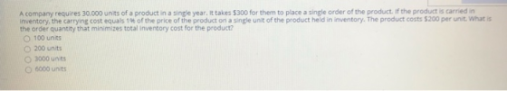 A company requires 30.000 units of a product in a single year. It takes $300 for them to place a single order of the product.