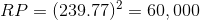 RP=(239.77)^{2}=60,000