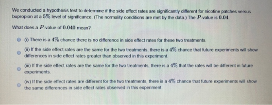 We conducted a hypothesis test to determine if the side effect rates are significantly different for nicotine patches versus