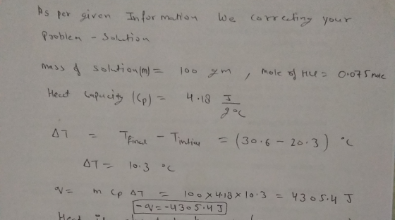 We correcting your As per Problem given Information - Solution , mole of the = mass of Hecat solution (m) = capacity (Cp) = 0