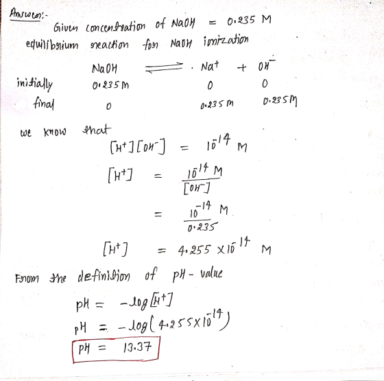 Answers initially final 0.235m Given concentration of NaOH = 0.235 M equilibrium reaction for Nabi ionization NOOH = . Nat +