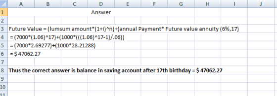B C E F G D Answer H I 3 Future Value = (lumsum amount*(1+i)^n)+(annual Payment* Future value annuity (6%,17) 4 = (7000*(1.06