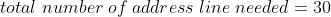 total\;number\;of\;address\;line\;needed=30