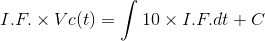 L.F. V c(t) = 10 x I.F.dt+C