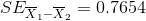 SE_{\overline{X}_1-\overline{X}_2}=0.7654