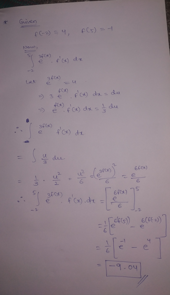 Given f (-2) = 4, f(s) = 7 Now, f (x) dx 3 f(x) = f(x) 3 e f(x) dx = du f(x) fca) dx = die 3FGC) f (x) dx S olm du 6F(x) 3fC