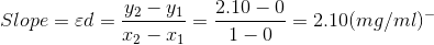 Slope = ed = 42—41_2.10 - 0 22 - 1-0 -= 2.10(mg/ml)