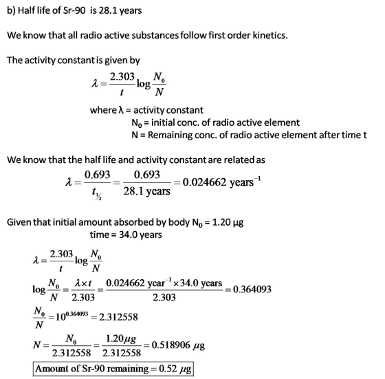 b) Half life of Sr-90 is 28.1 years We know that all radio active substances follow first order kinetics, The activity consta