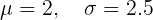 \large \mu = 2,\ \ \ \sigma = 2.5