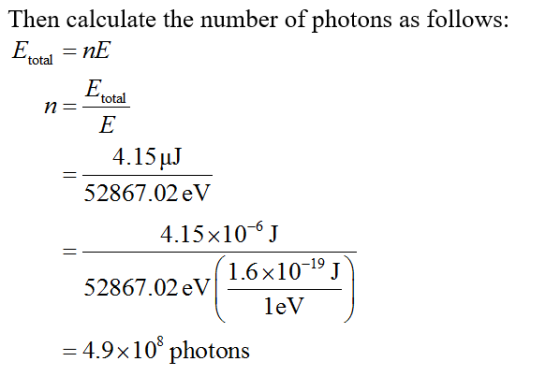 Then calculate the number of photons as follows: EoalnE total total 4.15uJ 52867.02 eV 4.15x10-6 J 52867.02 eV | 1.6x10-19 J