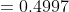 = 0.4997