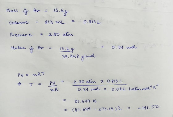 Mass of volume An = 13.6g = 813 mL = 0.813 L est Pressure = 2.80 aten Molls of erta Av = 0.34 mol s 13.6g S = 39.948 glumal P