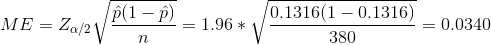 ME=Z_{\alpha/2}\sqrt{\frac{\hat{p}(1-\hat{p})}{n}}=1.96*\sqrt{\frac{0.1316(1-0.1316)}{380}}=0.0340