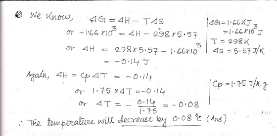 We know, AG=4H-TAS 1461=1:66 KJz or - 166 X10% = 4H.- 298x5:57 =1066716J T = 298K or AH = 298x5.57-1.66810° 4s = 5:57J/K = -0
