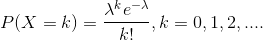 P(X=k)=\frac{\lambda^ke^{-\lambda}}{k!},k=0,1,2,....