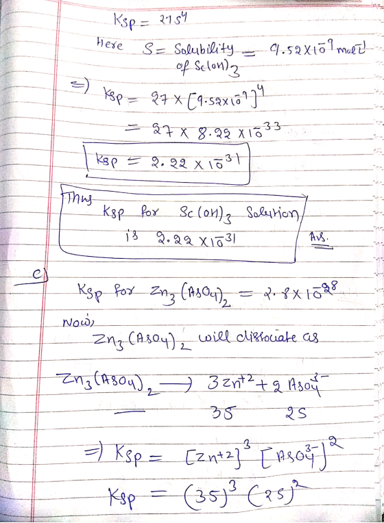 Ksp = 2154 here S= Solubility - 9.59x109 molt - of Selong 9) Ksp = 97 x 69.5axlo?)? = 870 8.22 X1633 kap = 7.92 x 1034 Thus K