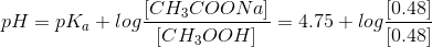 CH3COONa pH = pka +log CH300H) -4.75 + log 10.48 0.481