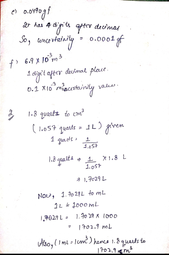 Le 0.0490 gf It has a digits after decimas. So, uncertainity = 0.0001 gf f) 6.9 x 10m3 1 diget after decimal place 0.1 x10 mm