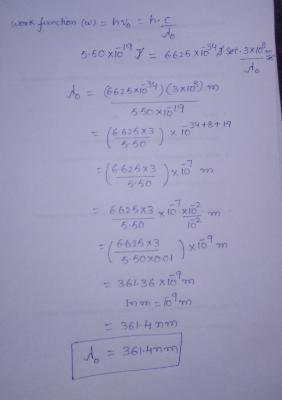 work function (w) = huo = hoc 5.50 x169 y = 6.625 x 133485t. 3xrom No = 6625*1034) (3x108) m 5.50 x1019 16.625x3 x -34+8+19