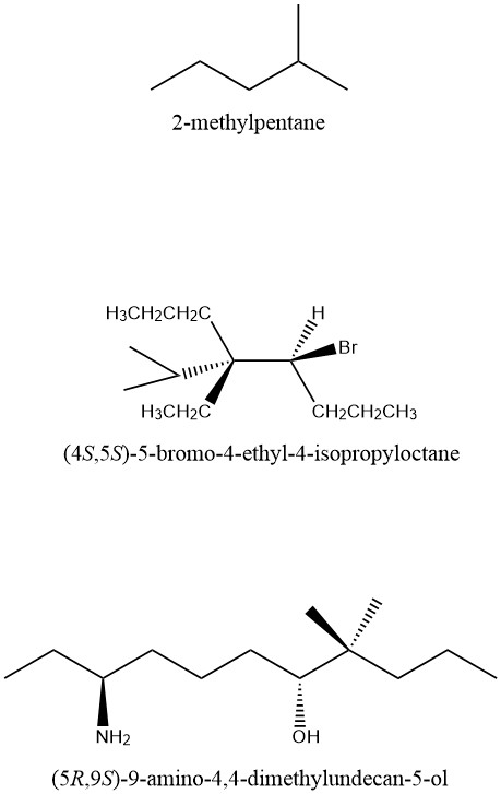 2-methylpentane H3CH2CH2C H3CH2C CH2CH2CH3 (45,5S)-5-bromo-4-ethyl-4-isopropyloctane ma NH2 (50,95)-9-amino-4,4-dimethylundec
