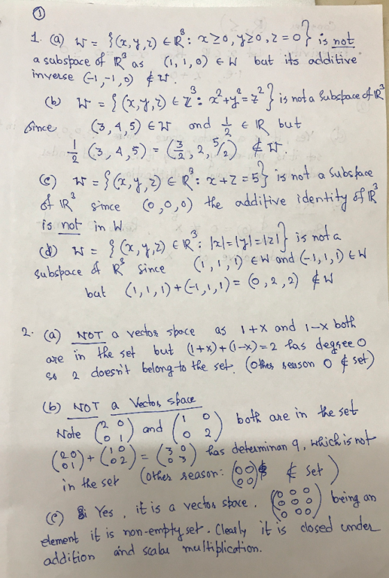 1. (a) w = }(X,Y, 2) ER: x20 YZ0,2=0} is not a subspace of Rs as (1,1,0) & W but its additive inverse (+1,-1,0) & ut. + (b) W