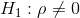 H_{1}:\rho \ne0