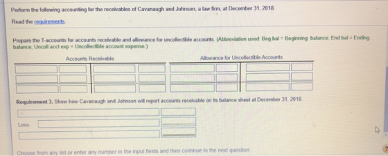 Perform the following accounting for the receivables of Cavanaugh and Johnson, a law firm, at December 31, 2018 Read the requ