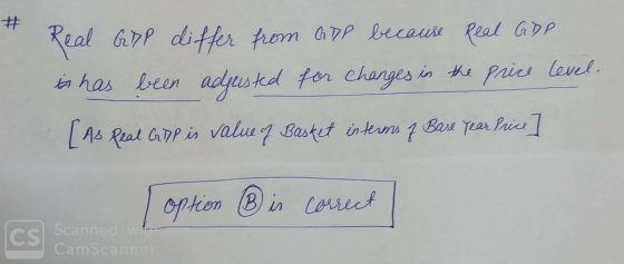 # Real GDP differ from GDP because peal GDP t has been adjusted for changes in the price level. [As peal Gill is value of Bas