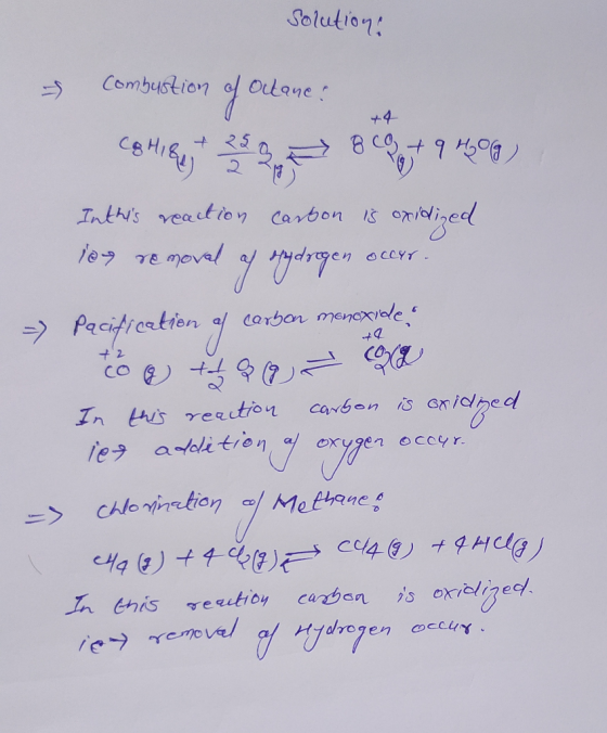 solution: & combustion of Octane: che, = Bet9 M. Inthis reaction carbon is oxidized leg removal of one drogen occur - Pacifi