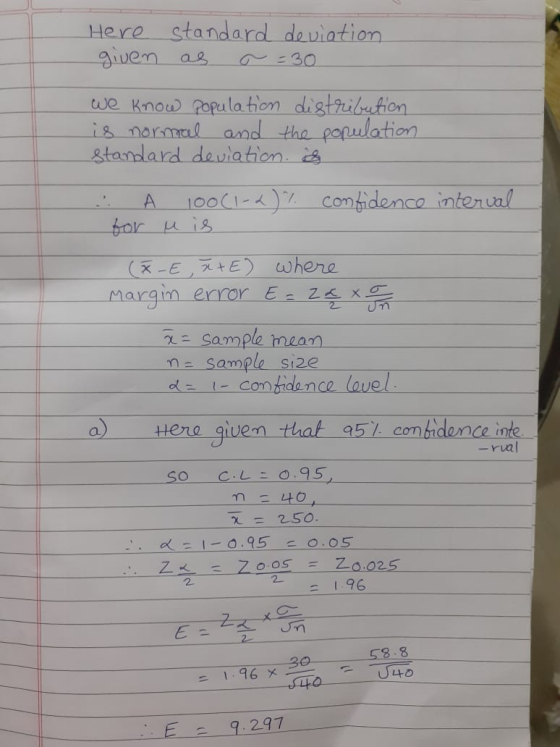 Here standard deviation given as a = 30 we know population distribution is normal and the population standard deviation. ich