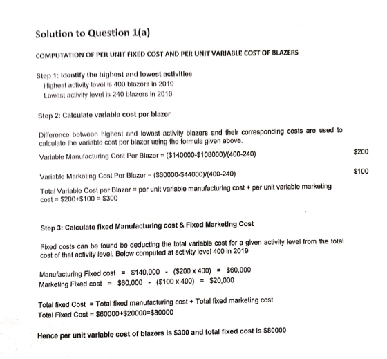 Solution to Question 1(a) COMPUTATION OF PER UNIT FIXED COST AND PER UNIT VARIABLE COST OF BLAZERS Step 1: Identify the highe