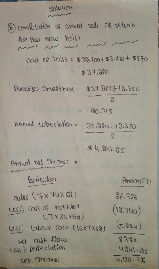 Solution 6 computation of annual rate of return for the new hoist محہ لہ لہ لہم COH Of hoist = $ 32,400+ $3,76+5870 = $37.980
