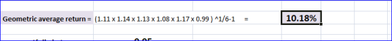 (1.11 x 1.14 x 1.13 x 1.08 x 1.17 x 0.99 ) ^1/6-1 10.18% Geometric average return = %3D