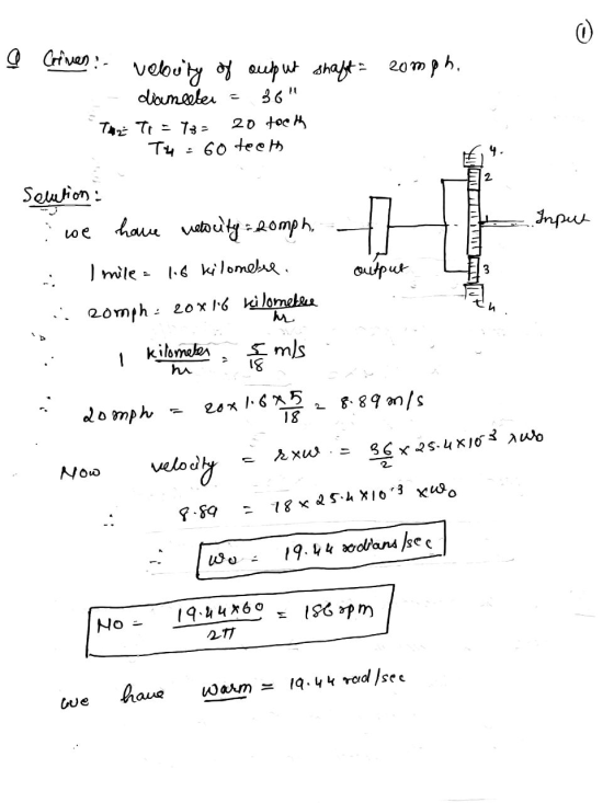 0 a Criven: veluty of output shaft zomph, diameeter 36 THE TI = 732 20 teeth T4 = 60 teeth 2 Solution: we have velocity Romp