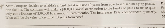 Starr Company decides to establish a fund that it will use 10 years from now to replace an aging produc- tion facility. The c