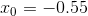 x_{0}=-0.55