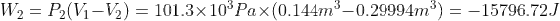 W_{2} = P_{2}(V_{1}-V_{2}) = 101.3\times 10^{3} Pa\times (0.144 m^{3}-0.29994 m^{3})= -15796.72 J