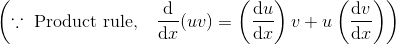 \left ( \because \text{ Product rule, }\:\:\:\frac{\mathrm{d} }{\mathrm{d} x} (uv)=\left ( \frac{\mathrm{d} u}{\mathrm{d} x} \right )v+u\left ( \frac{\mathrm{d} v}{\mathrm{d} x} \right )\right )